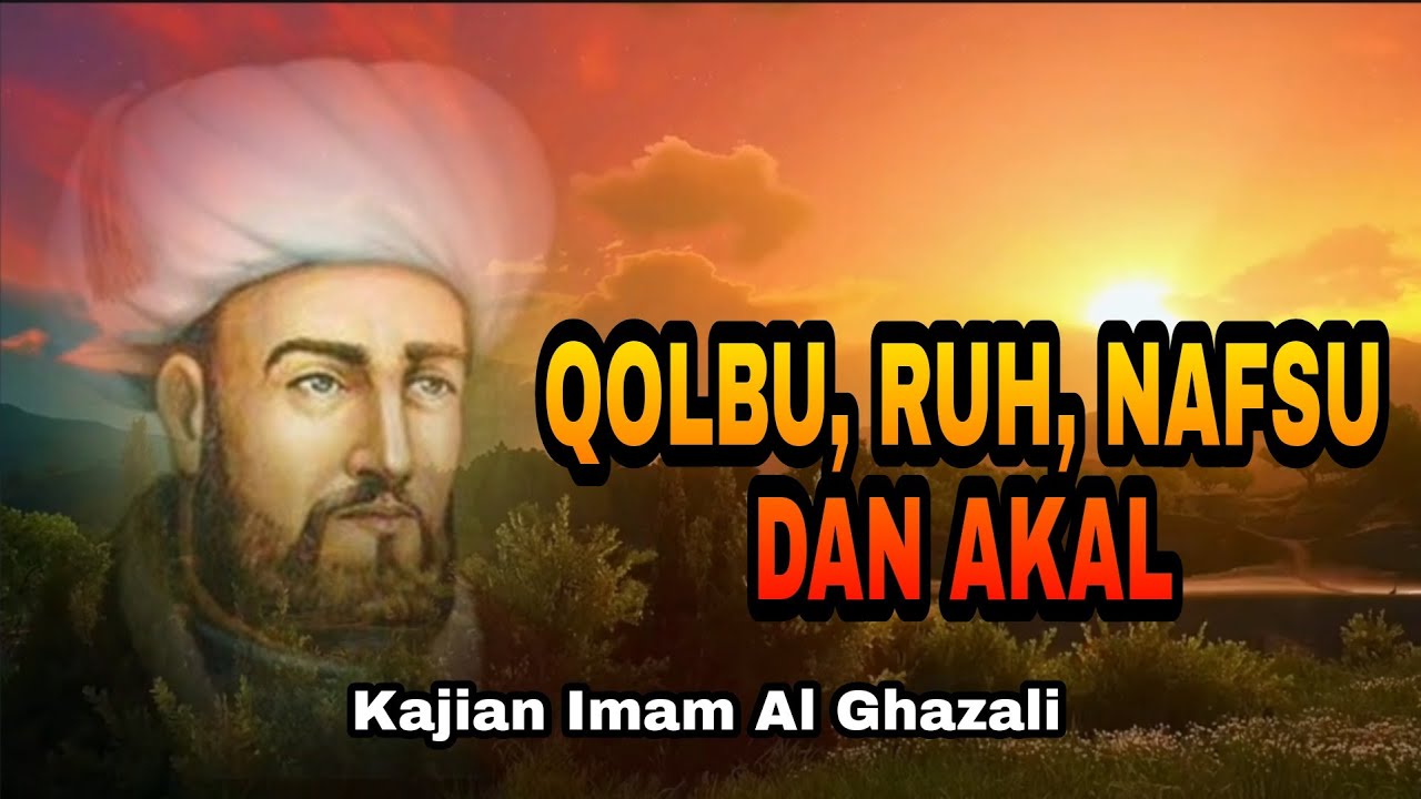 QOLBU, RUH, NAFSU DAN AKAL - Kajian Imam Al Ghazali