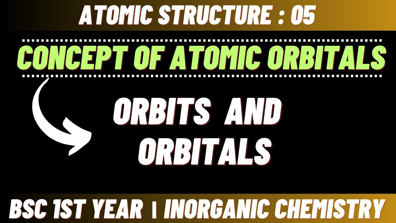 Concept of atomic orbitals | Orbit vs Orbitals | Atomic structure - Bsc 1st year inorganic chemistry
