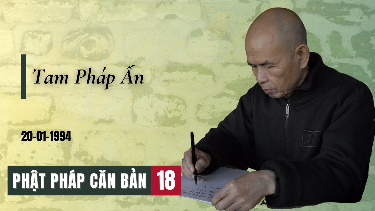 Tam Pháp Ấn [Phật Pháp Căn Bản 18] | TS Thích Nhất Hạnh(20-1-1994, Xóm Thượng, Làng Mai)