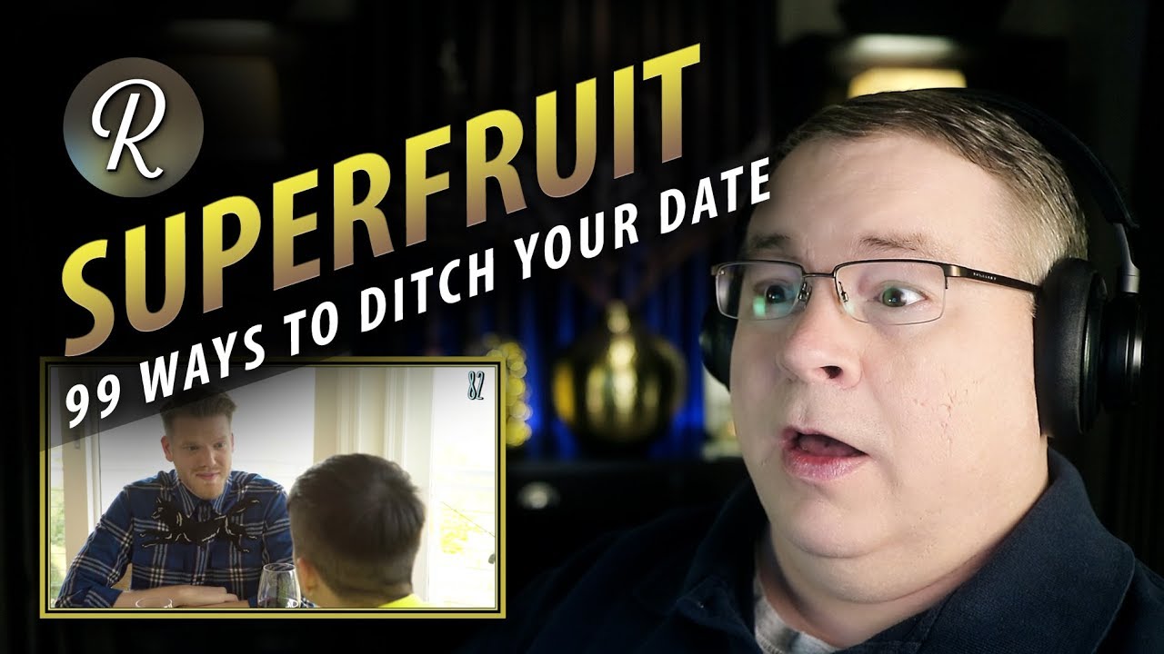 SUPERFRUIT Reaction | 99 WAYS TO DITCH YOUR DATE