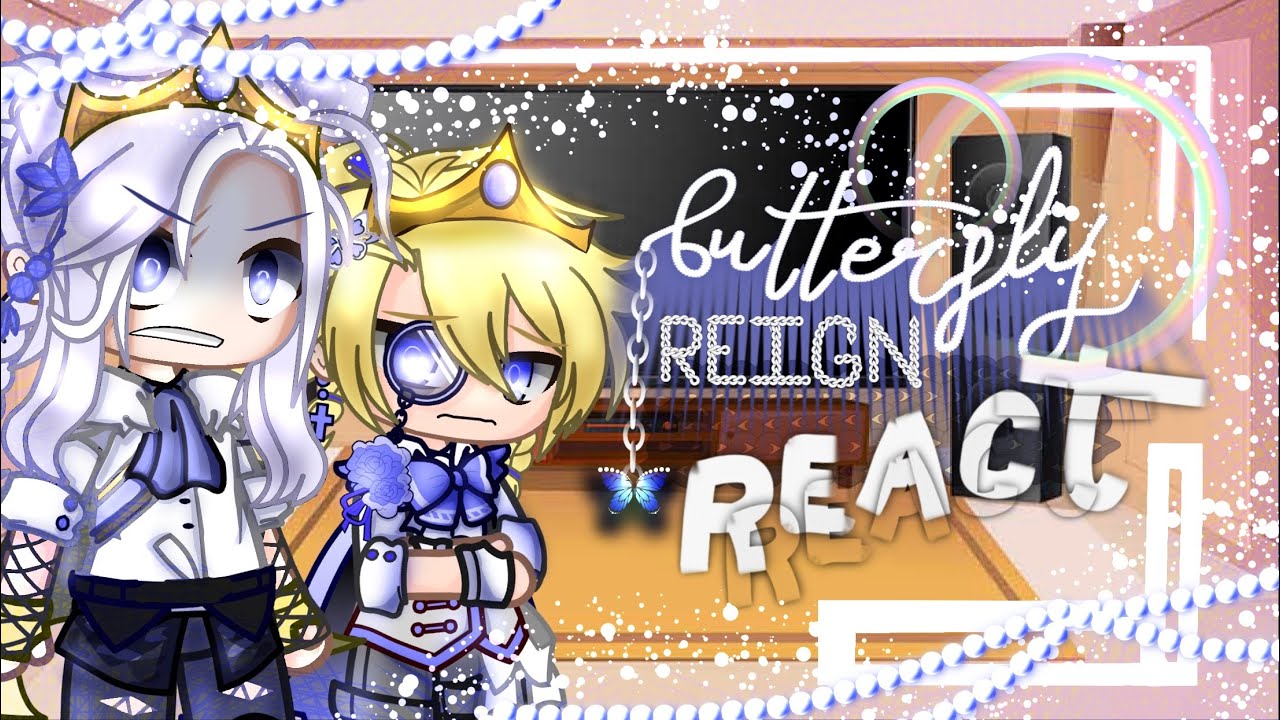 Butterfly Reign React 🦋// GCRV // NOT CANON