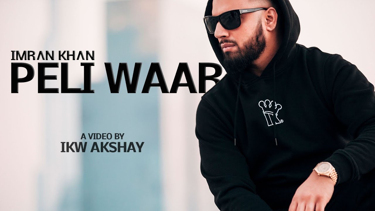 Imran Khan - Peli Waar (Official) - Imrankhanworld Akshay - IKW Akshay | 2018 - Unforgettable