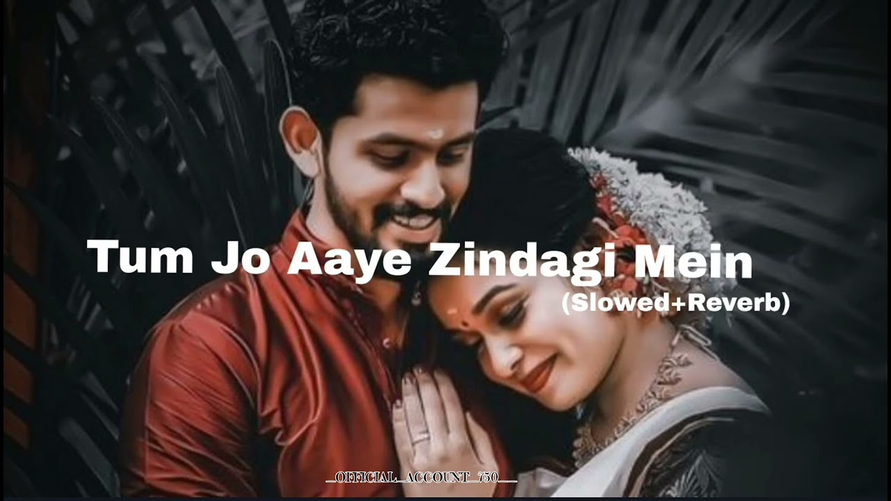 Tum Jo Aaye Zindagi Mein Full_Song_Slowed_And_Reverb_Tulsi_Kumar_#slowedandreverb_#viral_#slowvrse_