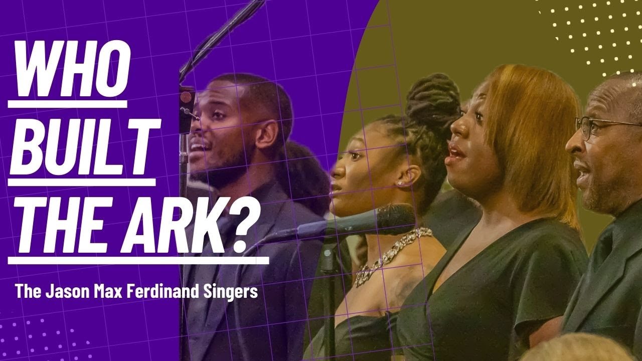 Who Built the Ark? | The Jason Max Ferdinand Singers
