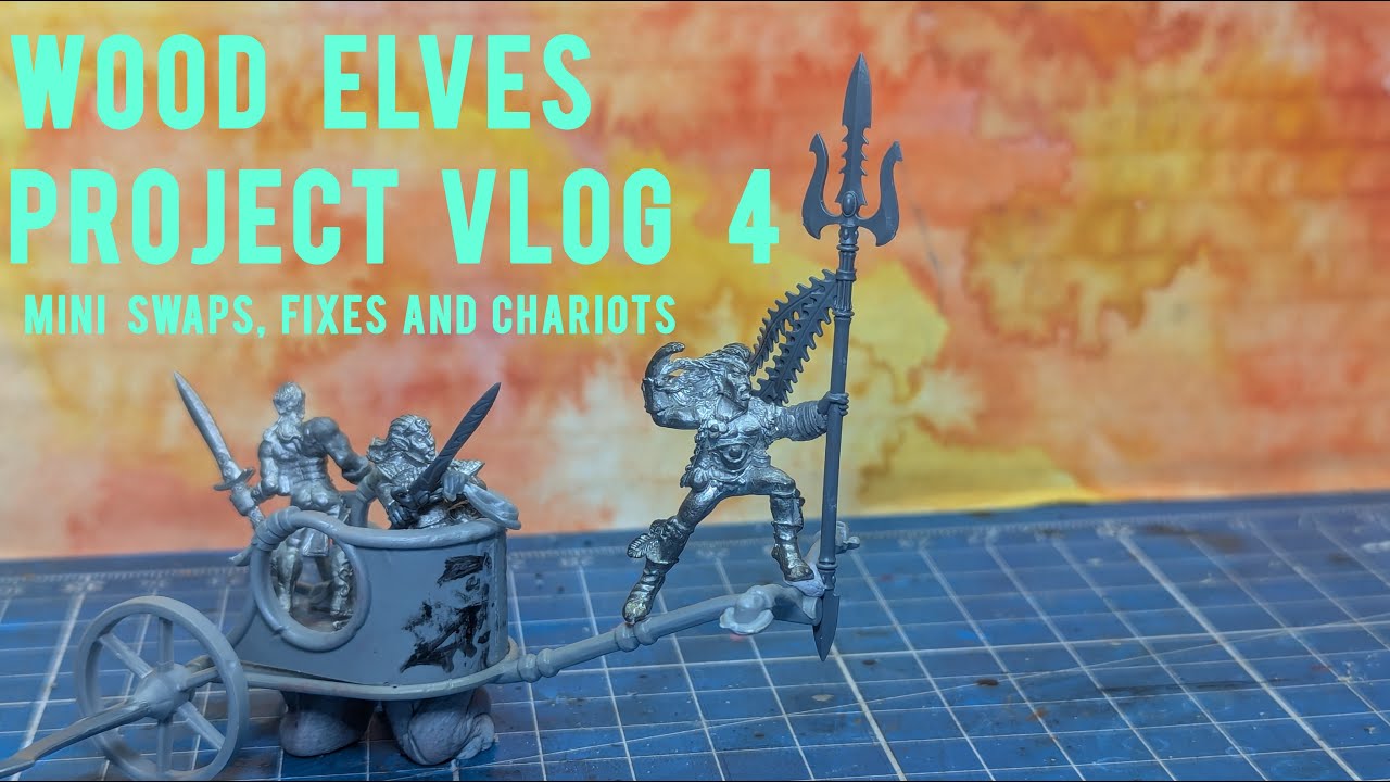 Wood Elves Project Vlog 4 - Mini Swap, Fixes and Chariots