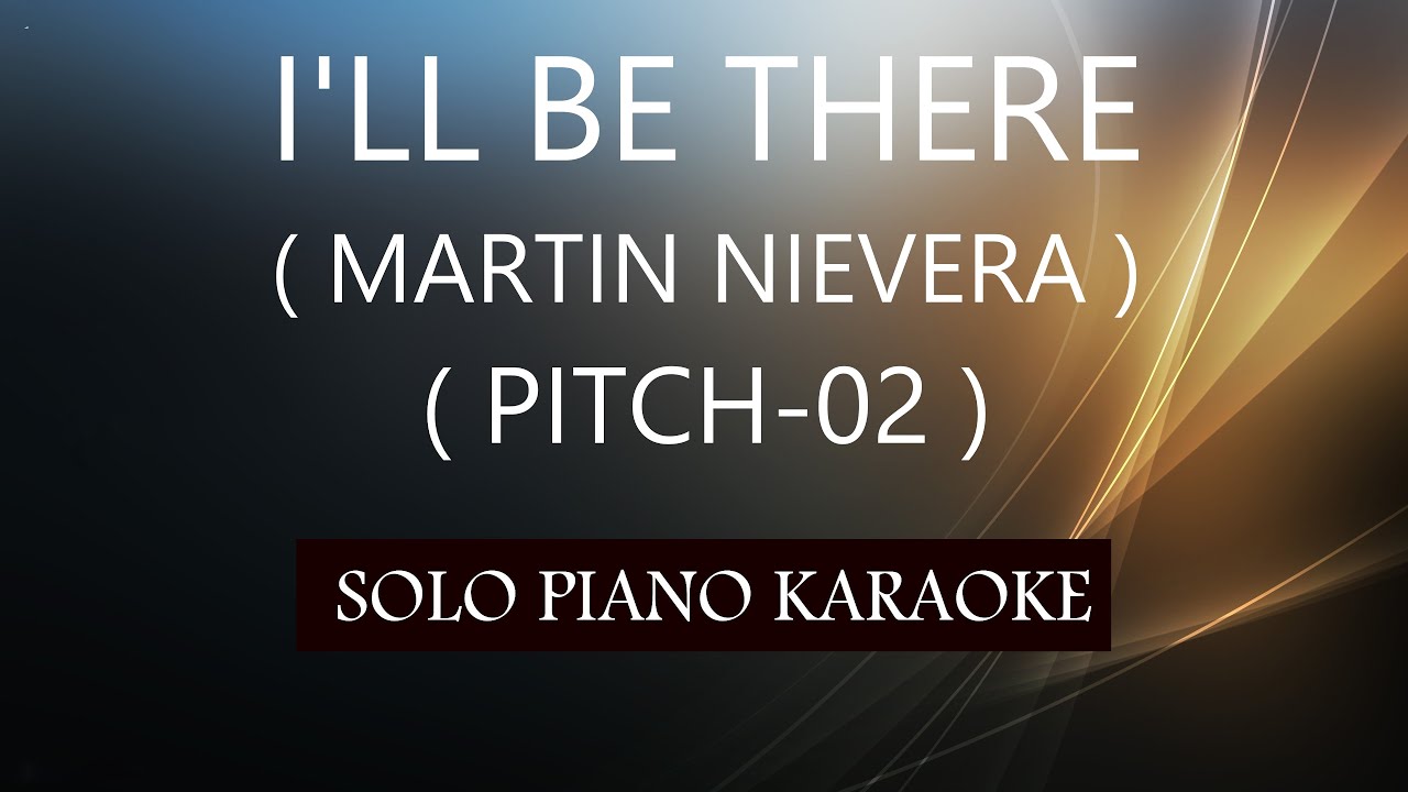 I'LL BE THERE ( MARTIN NIEVERA ) ( PITCH-02 ) PH KARAOKE PIANO by REQUEST (COVER_CY)
