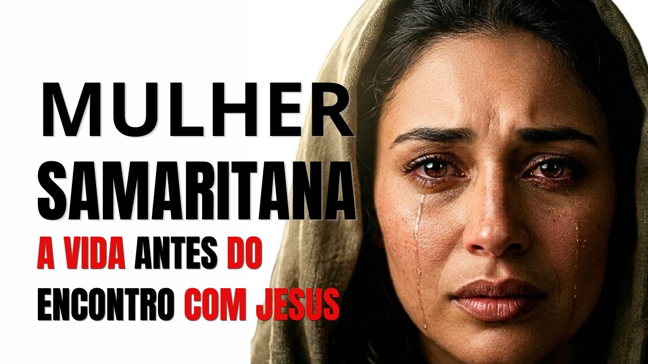 Descubra como era a vida da Mulher Samaritana ANTES de JESUS