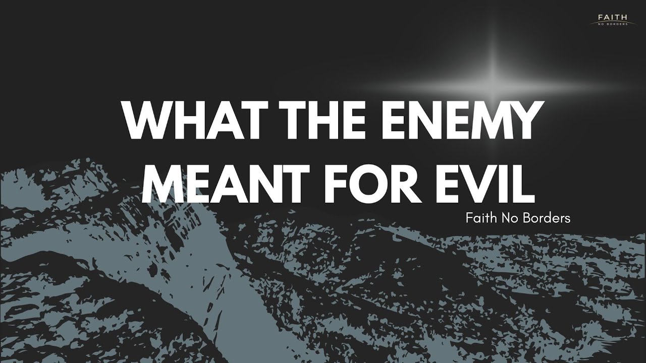 What the Enemy Meant for Evil:  God Will Turn for Good (Original Worship)