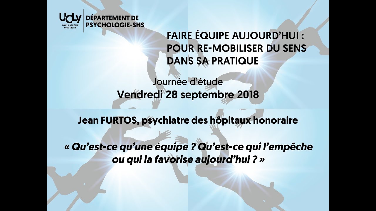Qu’est-ce qu’une équipe ? Qu’est-ce qui l’empêche ou qui la favorise aujourd’hui ? - Jean Furtos