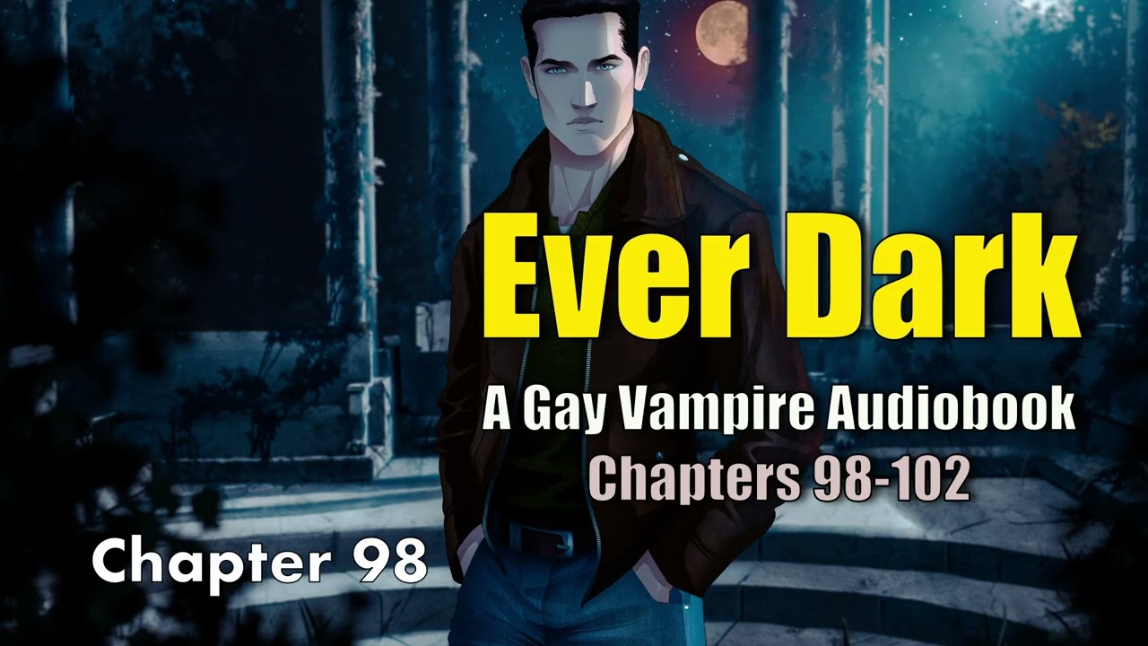 Gay/BL Vampire Romance: Ever Dark Audiobook Chapters 98-102