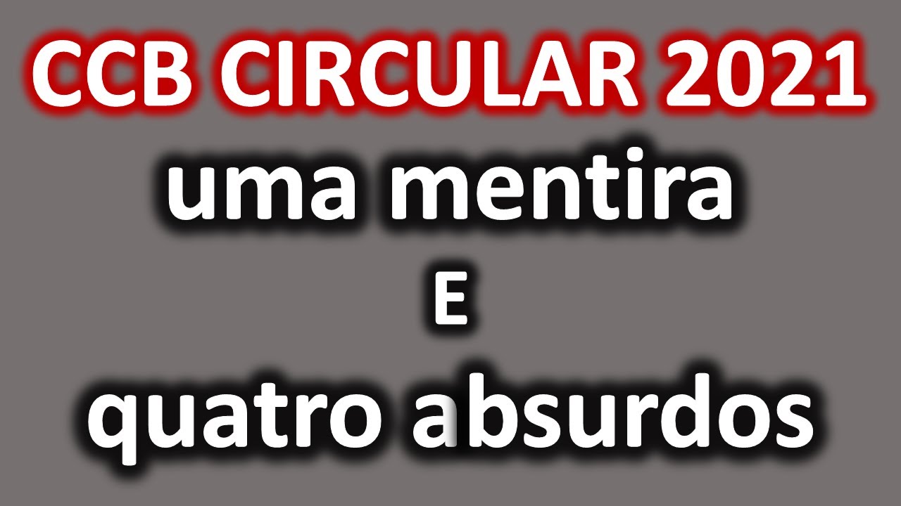 4 absurdos e 1 mentira na circular da CCB 2021