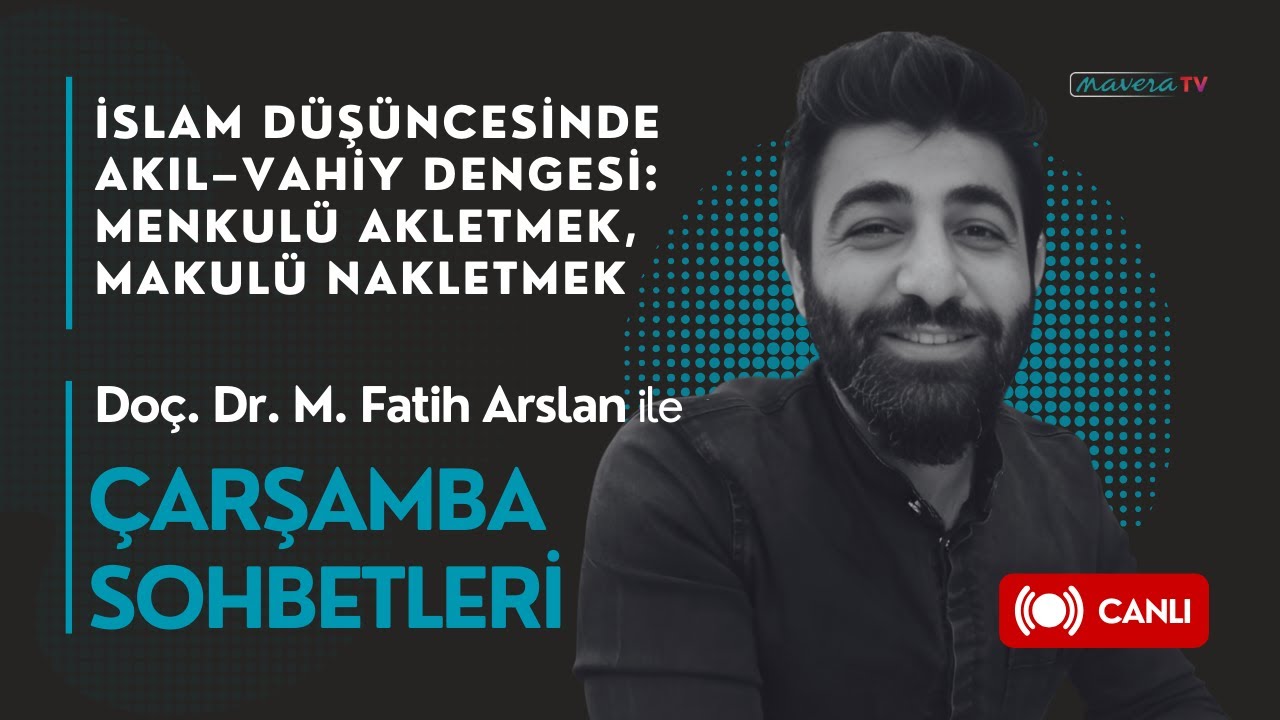 İslam D&uuml;ş&uuml;ncesinde Akıl-Vahiy Dengesi: Menkul&uuml; Akletmek, Makul&uuml; Nakletmek | Do&ccedil;. Dr. M. Fatih Arslan