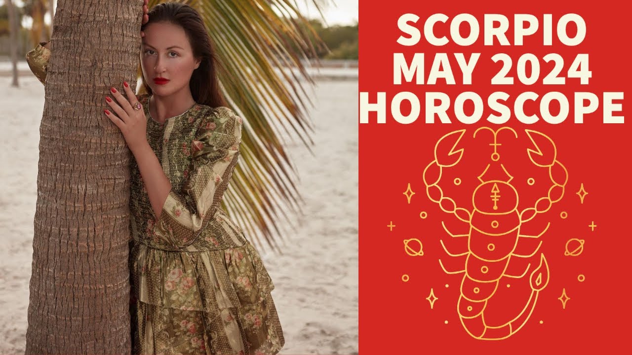 SCORPIO MAY 2024 HOROSCOPE: THIS MAY BE THE MOST ROMANTIC MONTH OF YOUR LIFE