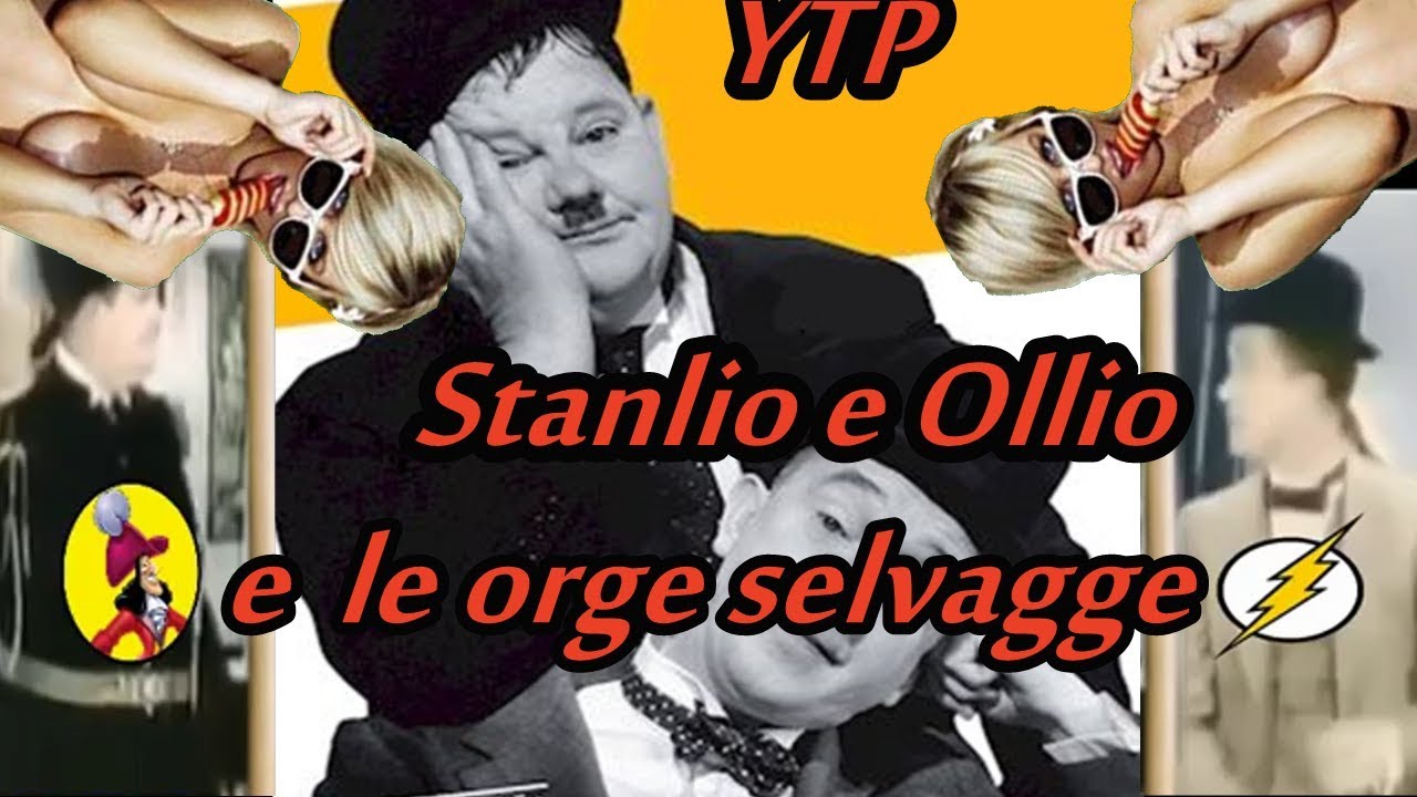 YTP Stanlio e Ollio e le orgie selvagge