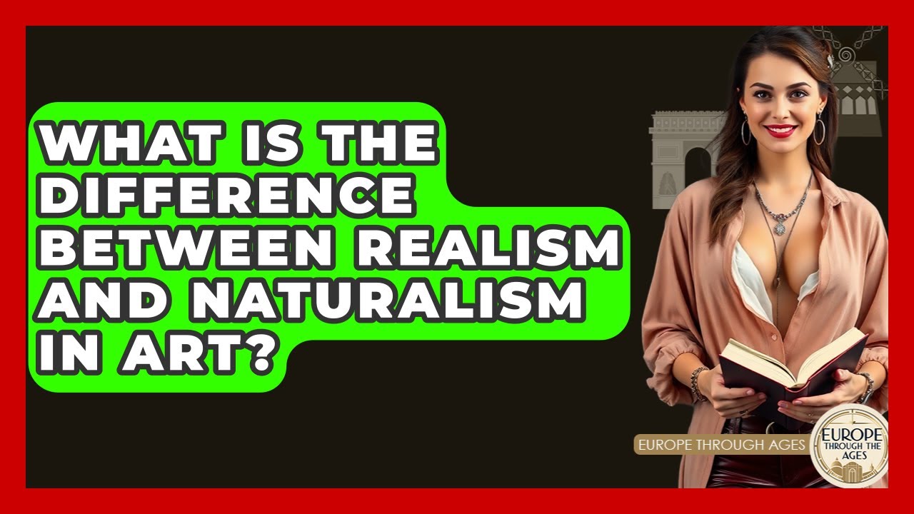 What Is The Difference Between Realism And Naturalism In Art? - Europe Through the Ages