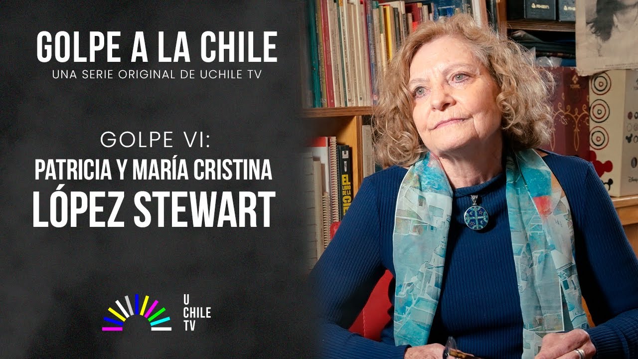 Golpe a la Chile | Golpe VI: Patricia y María Cristina López Stewart