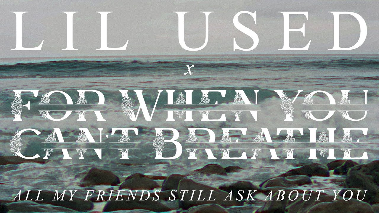 Lil Used x For When You Can't Breathe - All My Friends Still Ask About You (Lyric Video)