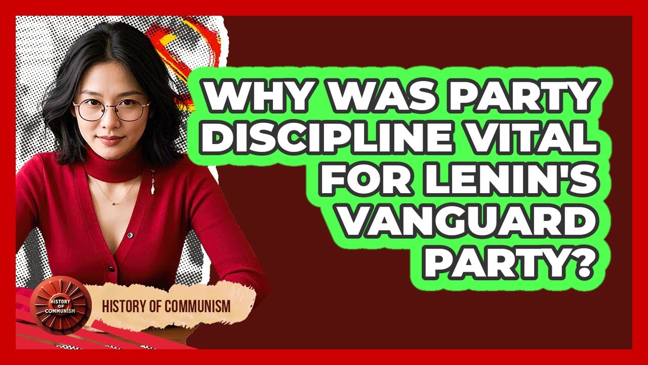 Why Was **party Discipline** Vital For Lenin's Vanguard Party? - History of Communism