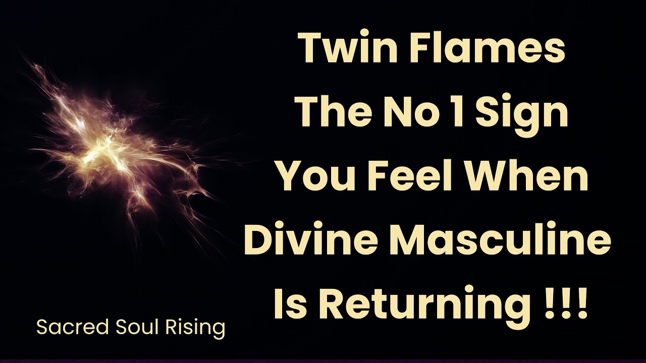 Twin Flames 🔥 The No 1 Sign You Feel When Divine Masculine is Returning 💥