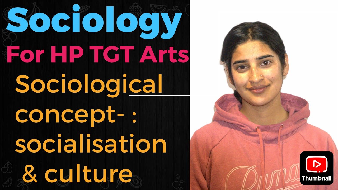 HP TGT Arts sociology (lec-6)  sociological concepts(socialization and culture)