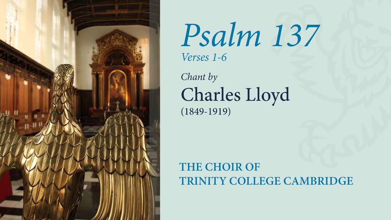 Psalm 137 (vv.1-6; chant: Lloyd) | The Choir of Trinity College Cambridge