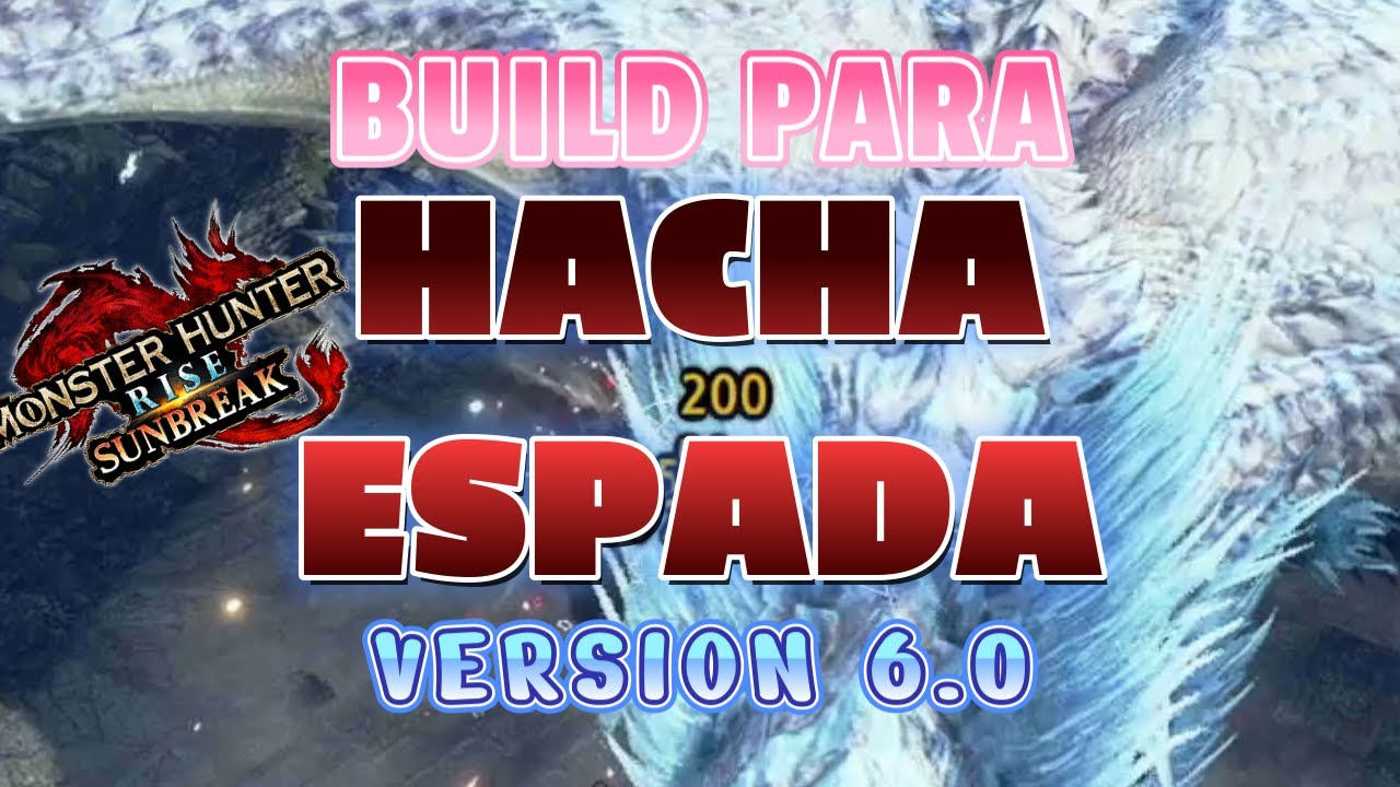 MHRise SunBreaK | Build/Set HACHA ESPADA (Switch Axe) Version 6.0 DEFINITIVA (Daño RAW)