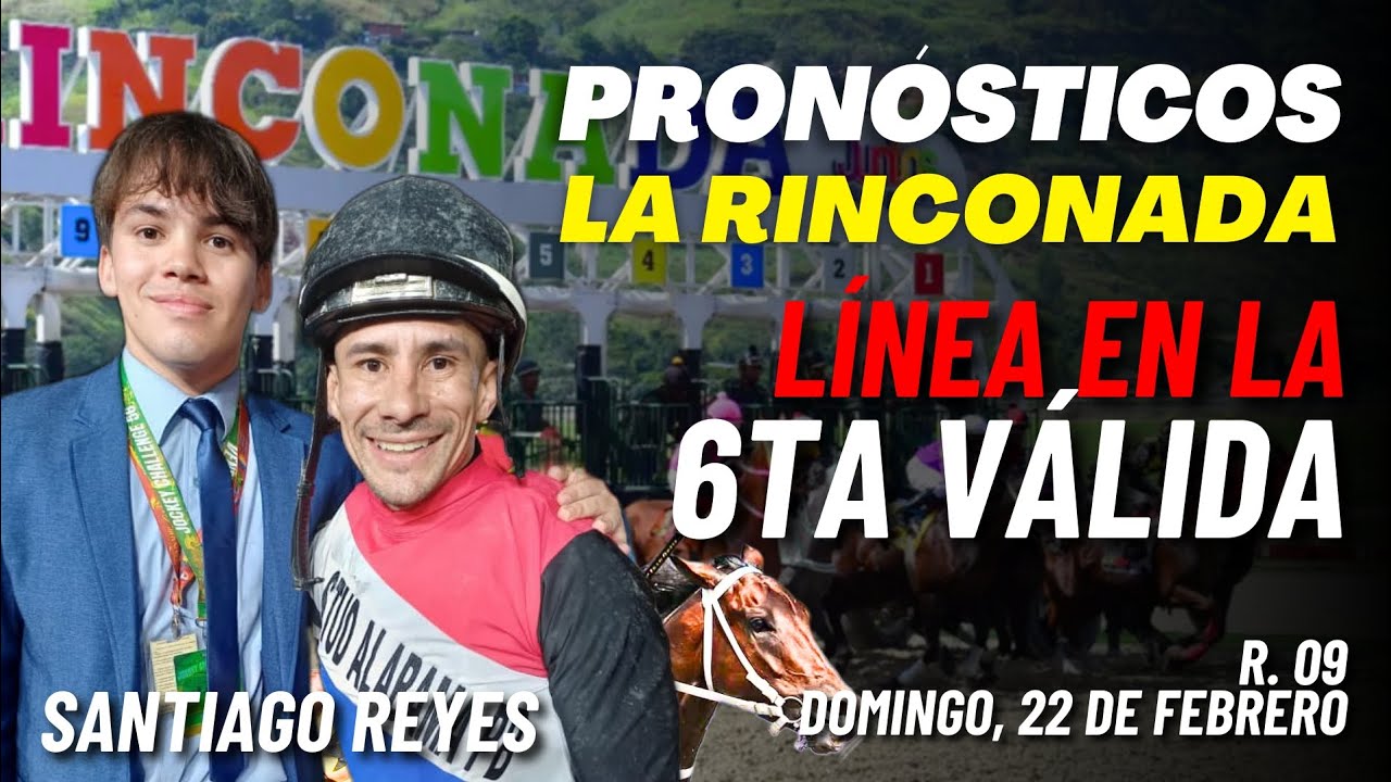 PRONÓSTICOS LA RINCONADA CON SANTIAGO REYES DOMINGO 22 DE FEBRERO DATOS, FIJAS Y LÍNEAS EN EL 5 Y 6 