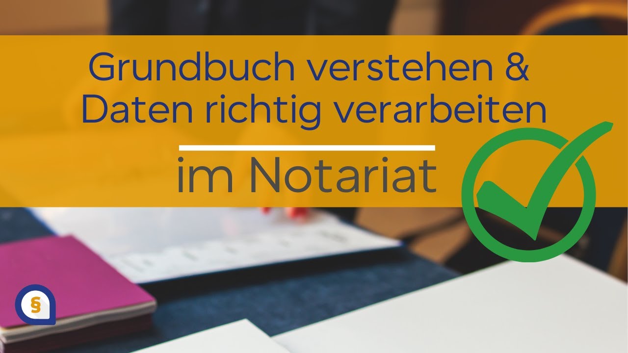 Grundbücher im Notariat lesen und verstehen - Daten (z.B. im Kaufvertrag) sicher verarbeiten!