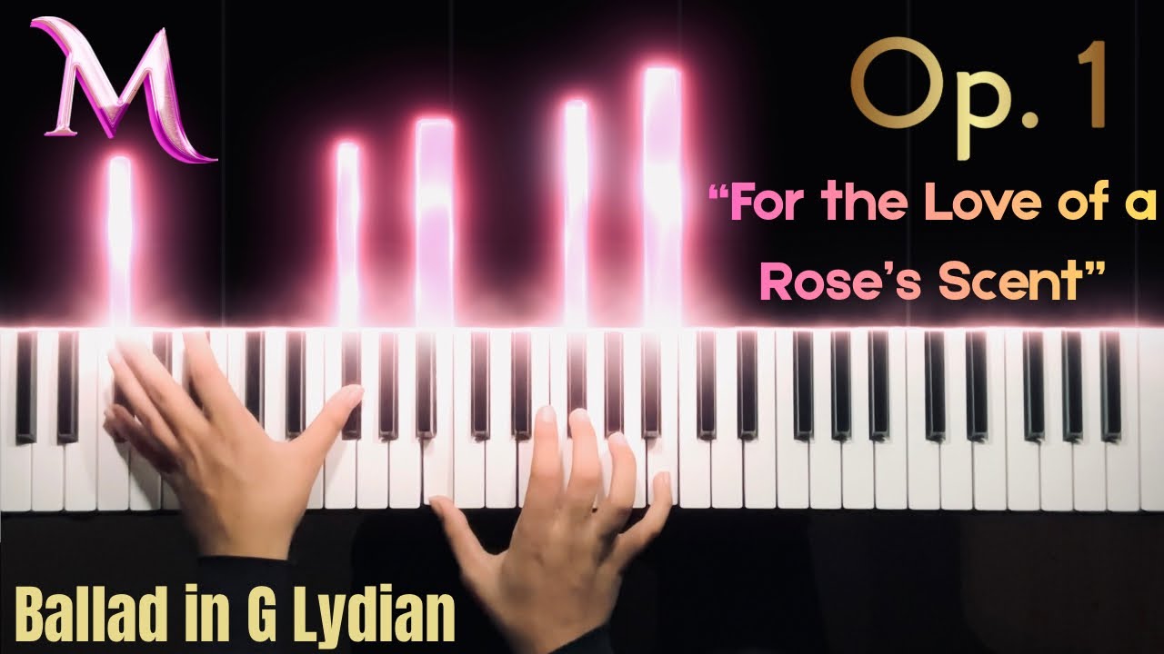 For The Love of a Rose’s Scent (Op. 1, No. 5 - Ballad in G Lydian, “Rose”) Revised Interpretation