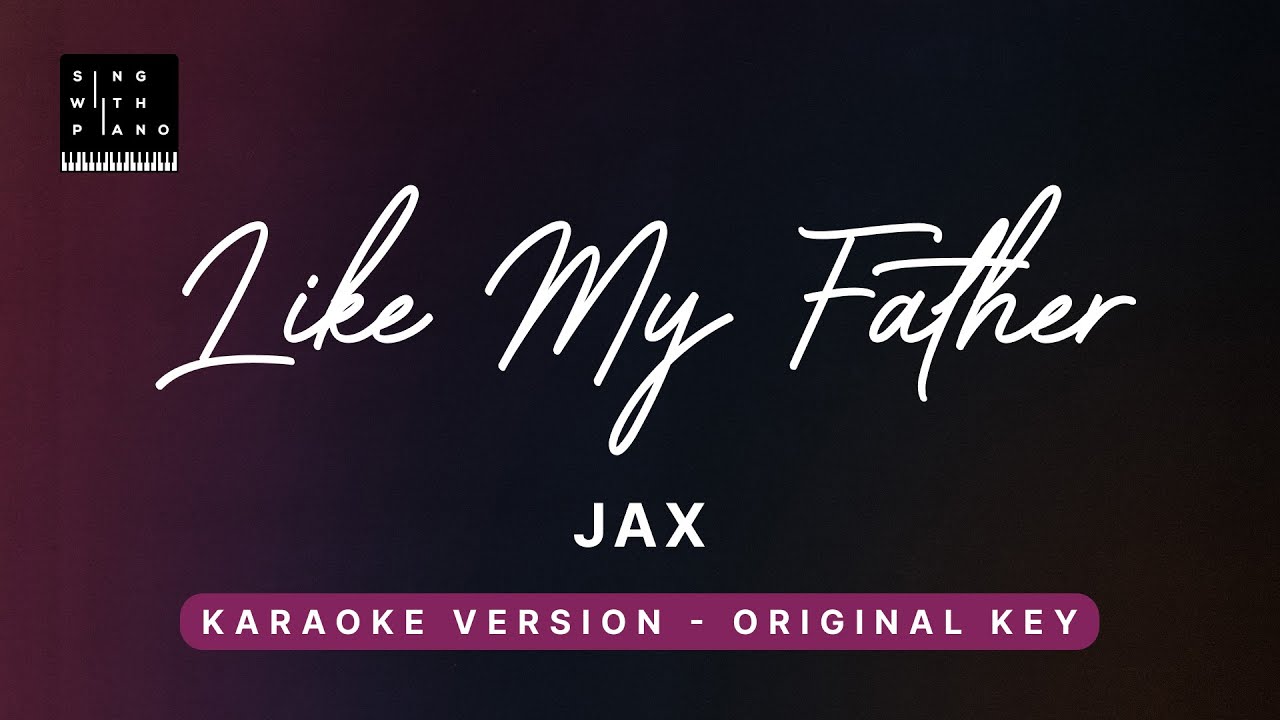 Like My Father -Jax (Original Key Karaoke) - Piano Instrumental Cover with Lyrics