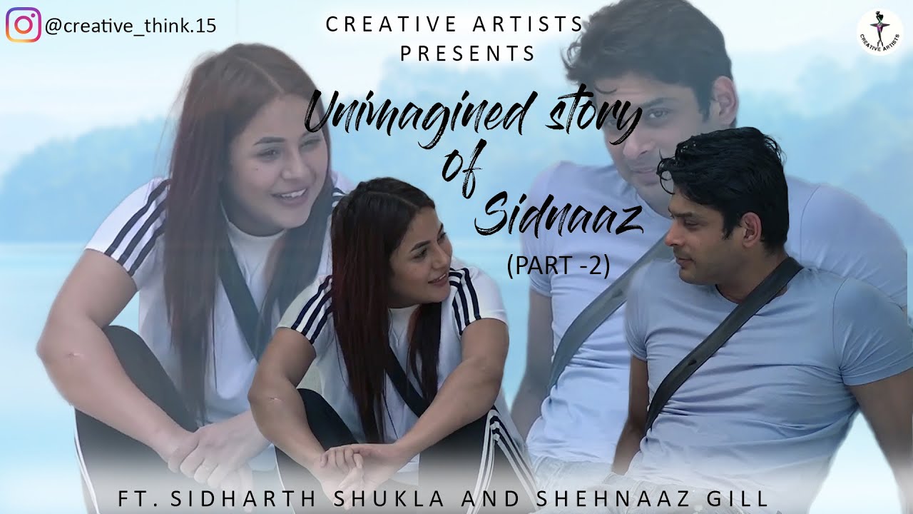 UNIMAGINED STORY OF SIDNAAZ | PART 2 | SIDHARTH SHUKLA | SHEHNAAZ GILL | CREATIVE ARTISTS | VM