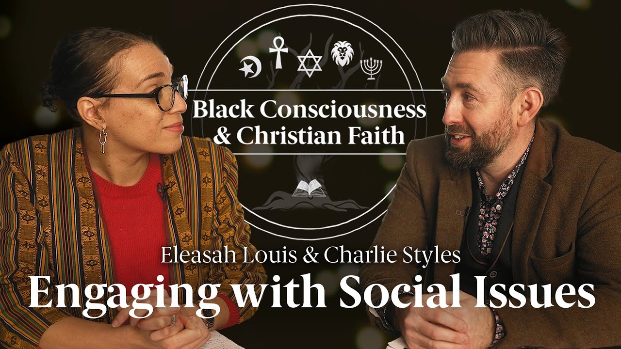 How Does the Christian Worldview Engage with Social Issues? - Eleasah Louis & Charlie Styles