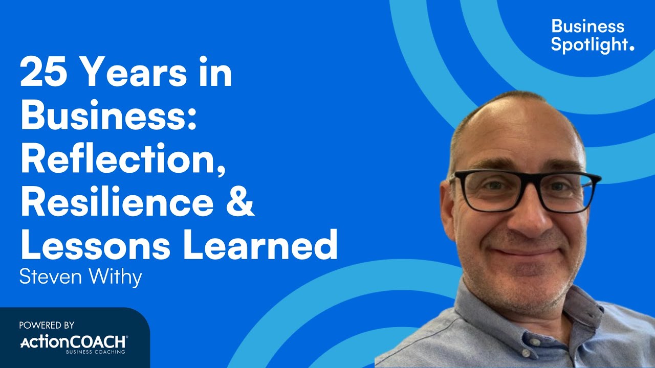25 YEARS IN BUSINESS:REFLECTION, RESILIENCE & LESSONS LEARNED| Steven Withy| The Business Spotlight