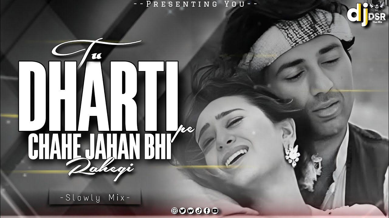 Tu Dharti Pe Chahe Jahan Bhi Rahegi | Slowly Remix By- Dsr In The