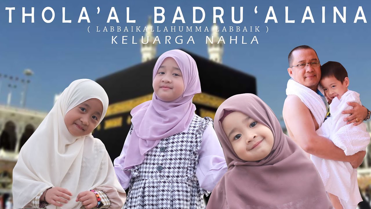 THOLA’AL BADRU ‘ALAINA (LABBAIKALLAH) - KELUARGA NAHLA