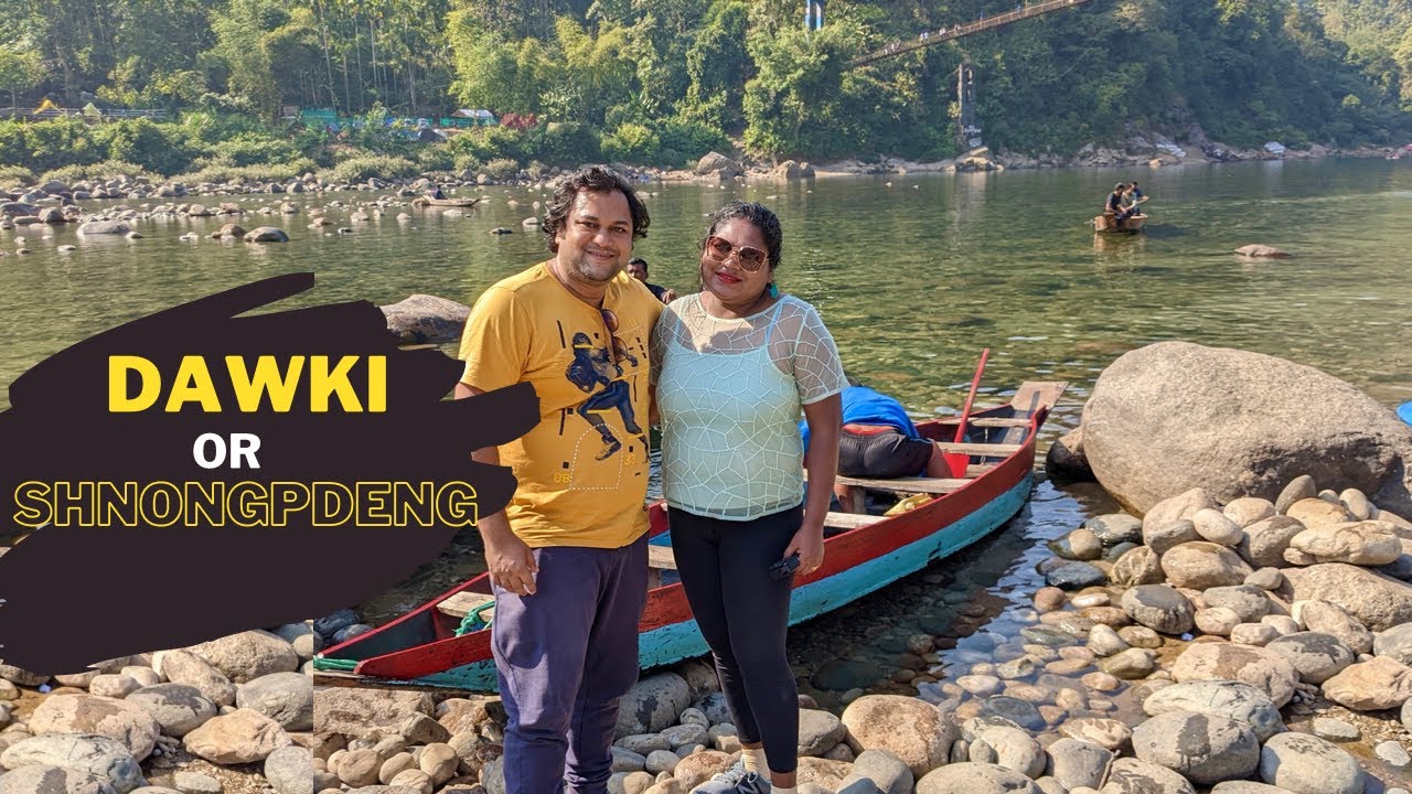 Dawki or Shnongpdeng? Which is better?