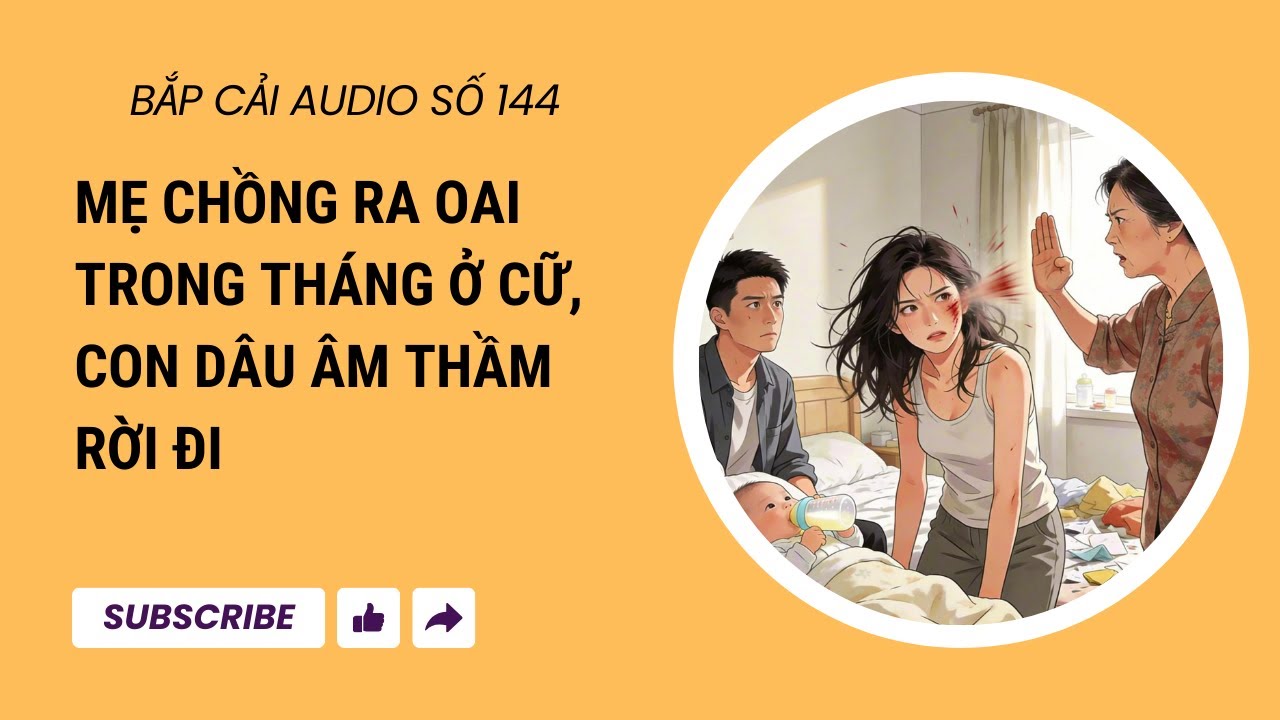 BẮP CẢI AUDIO SỐ 144 | Mẹ chồng ra oai trong tháng ở cữ, con dâu âm thầm rời đi