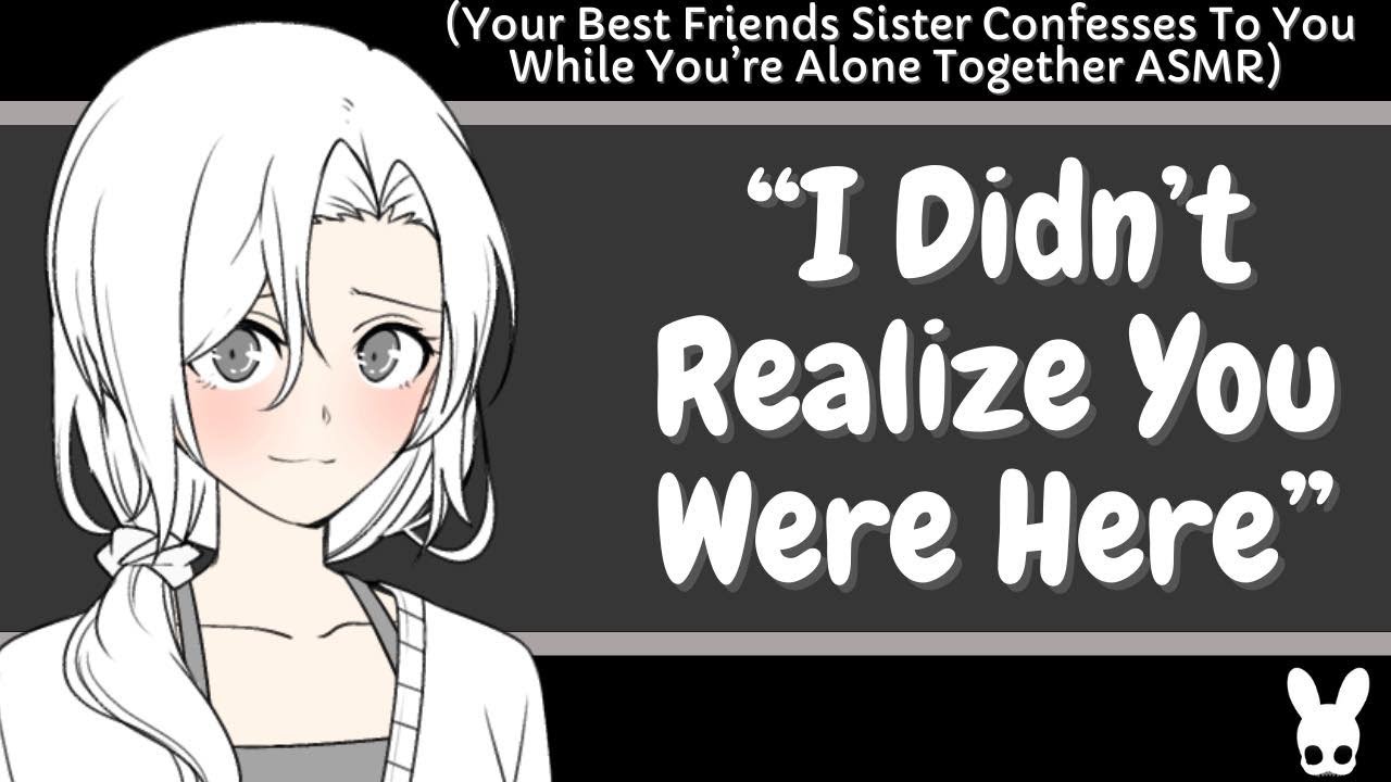 I Didn't Realize You Were Here (Best Friends Sister Confesses ASMR)