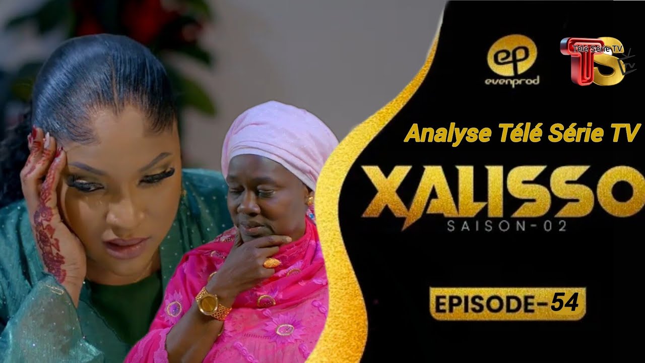 Xalisso - Saison 2 - Episode 54 - VOSTFR - Analyse T&eacute;l&eacute; S&eacute;rie TV