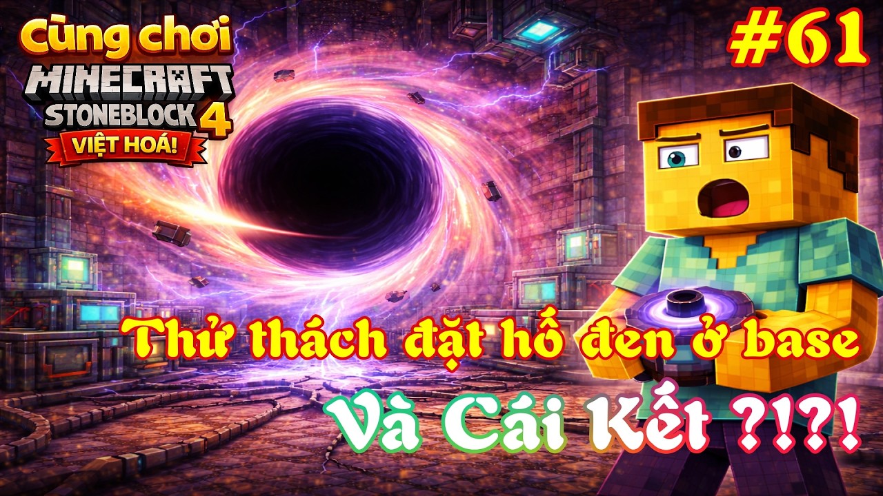 Cùng chơi Minecraft Stoneblock 4 Việt Hóa #61: Thử thách đặt hố đen ở base và Cái Kết?!?