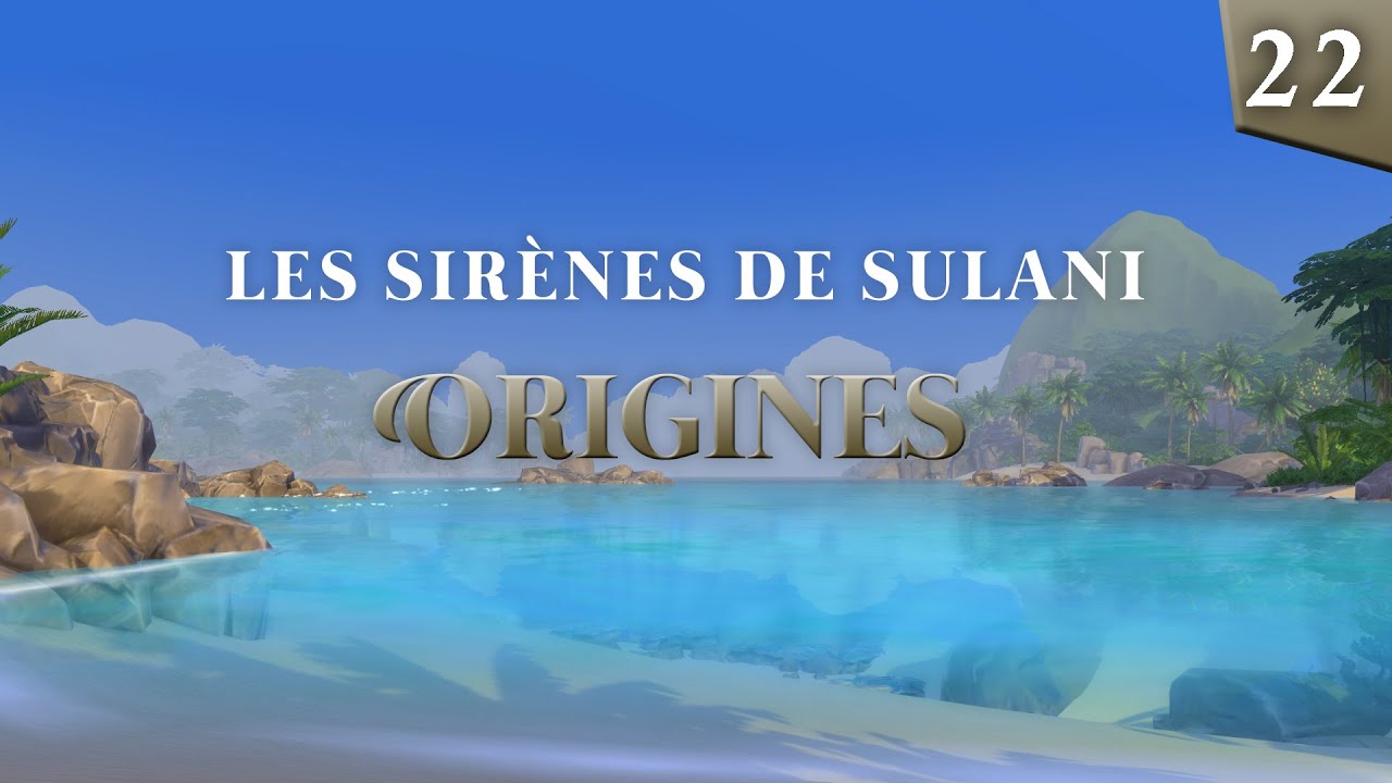 LES SIRENES DE SULANI - Origines Ep22: Les vagues de l'espoir [SERIE SIMS 4]