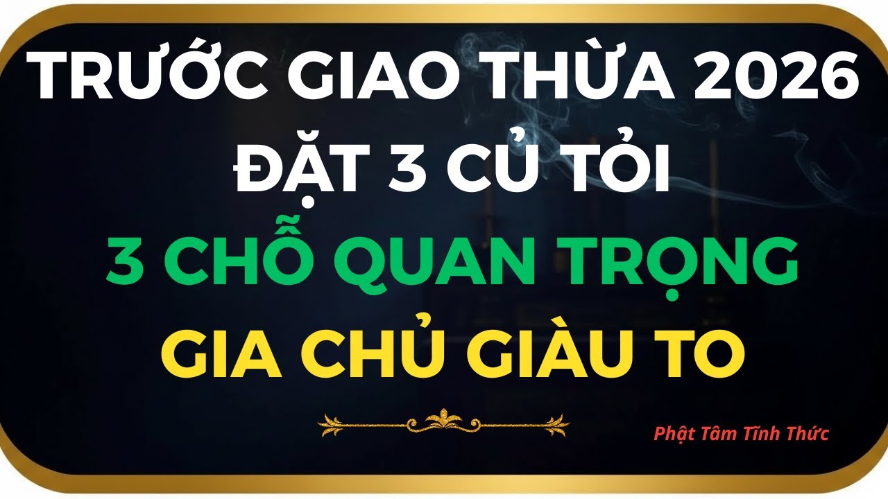 TRƯỚC KHI CÚNG GIAO THỪA 2026 ĐẶT 3 CỦ TỎI 3 CHỖ NÀY — TẨY SẠCH XUI RỦI, ĐÓN KHÍ MỚI VÀO NHÀ
