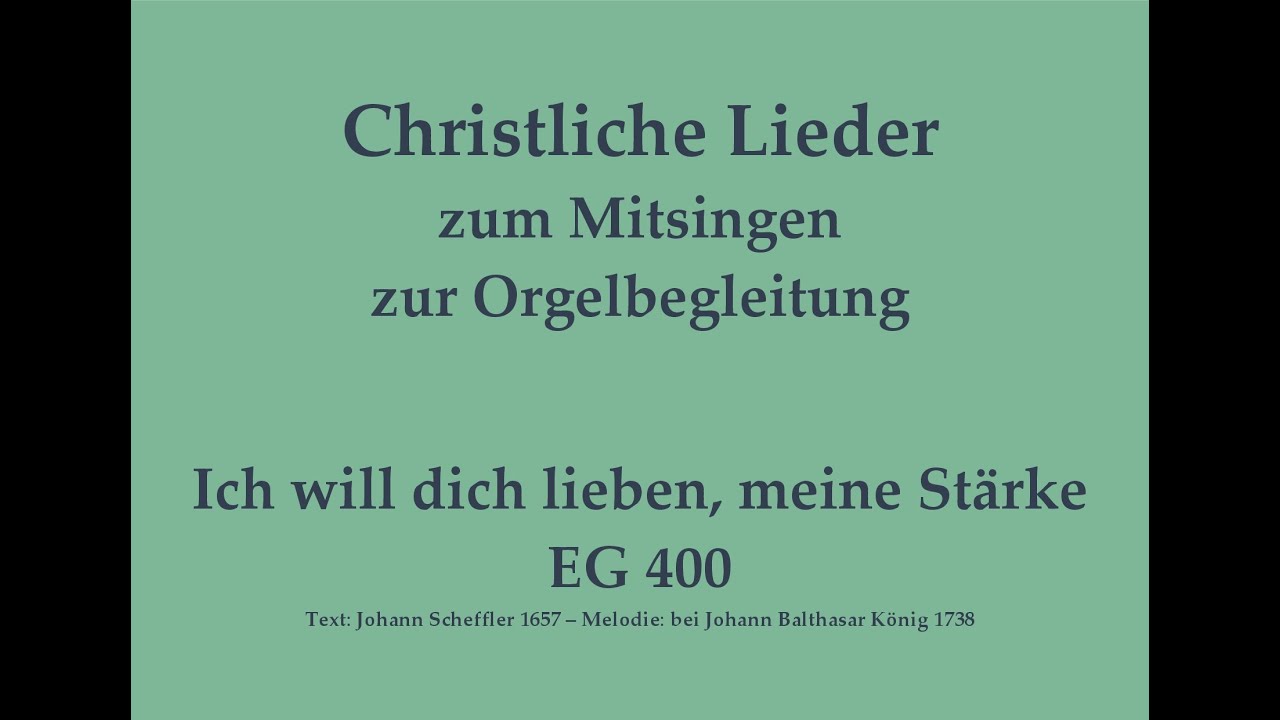 Ich will dich lieben, meine Stärke EG 400 Christliches Lied zum Mitsingen mit Orgelbegleitung