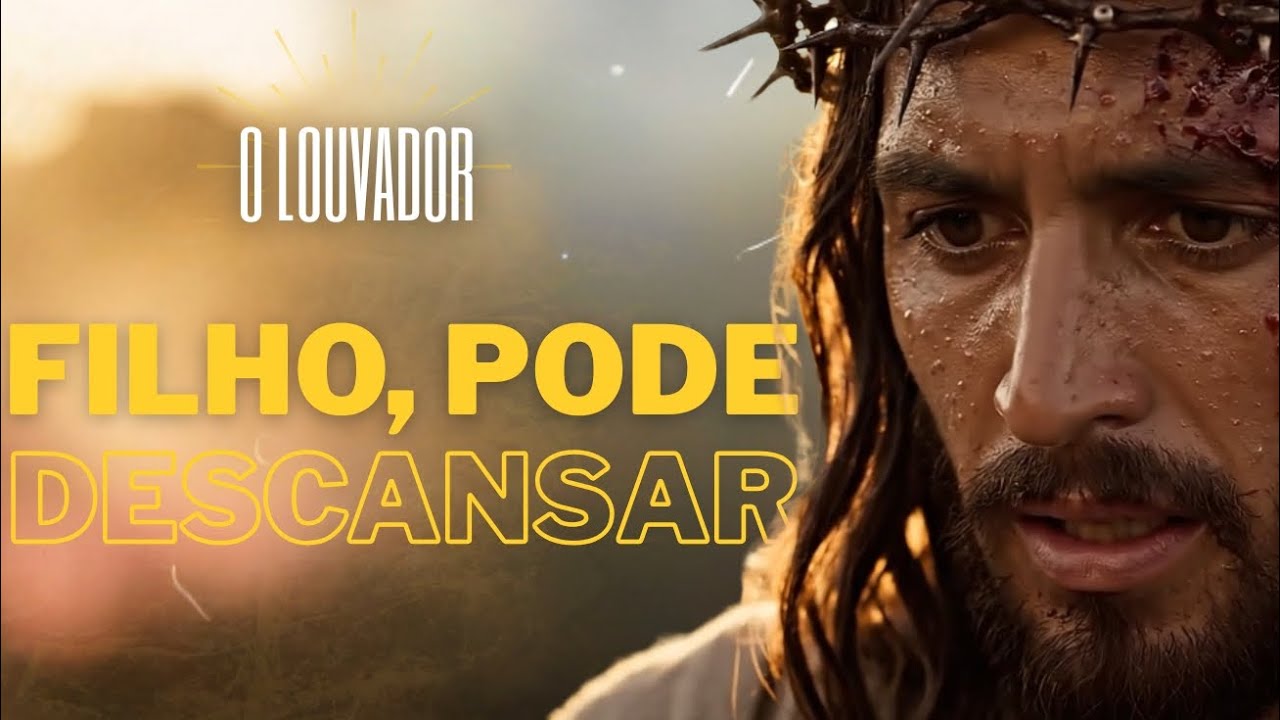 Filho, Pode Descansar – Louvador | Jesus Falando Direto com Você | Louvor Calmo de Descanso e Amor