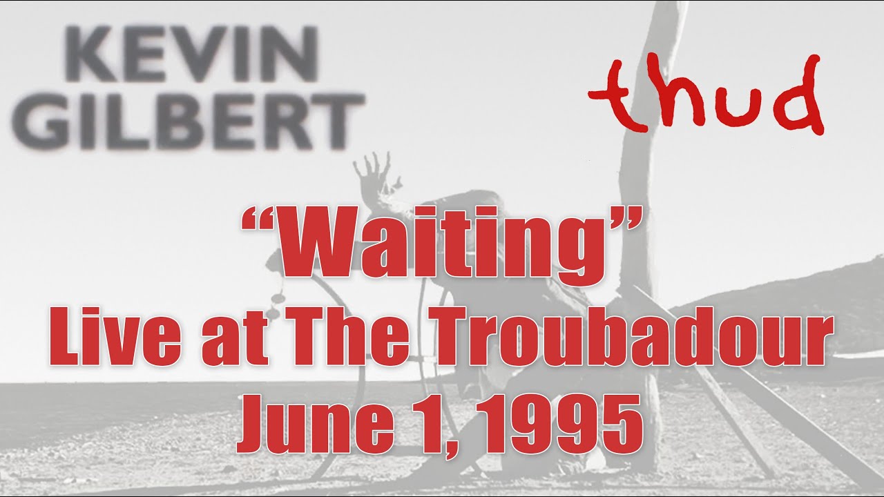 Kevin Gilbert - Waiting: Live at The Troubadour - THUD - Toy Matinee