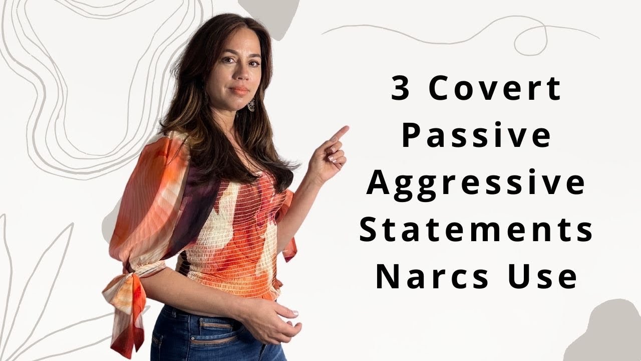3 Covert Passive Aggressive Statements Narcissists Use & How To Respond