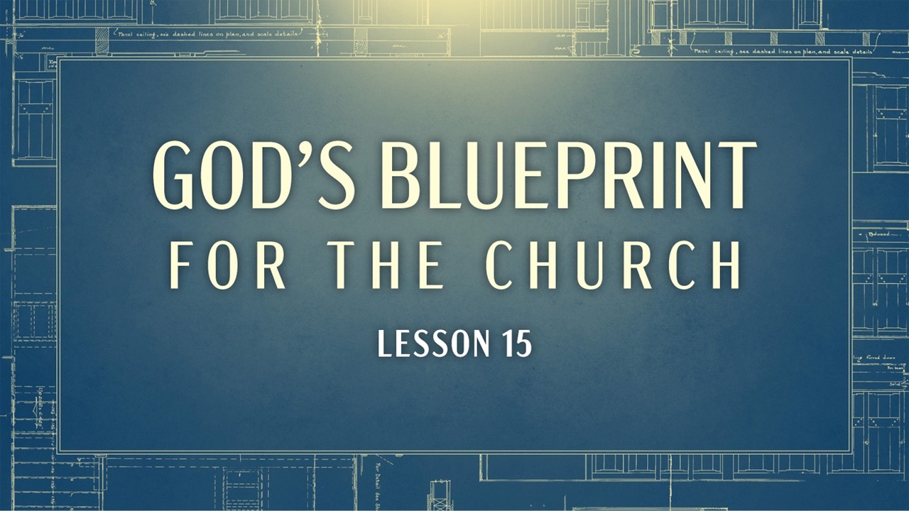 God's Blueprint For The Church Lesson 15 - Pastor Jason Murphy