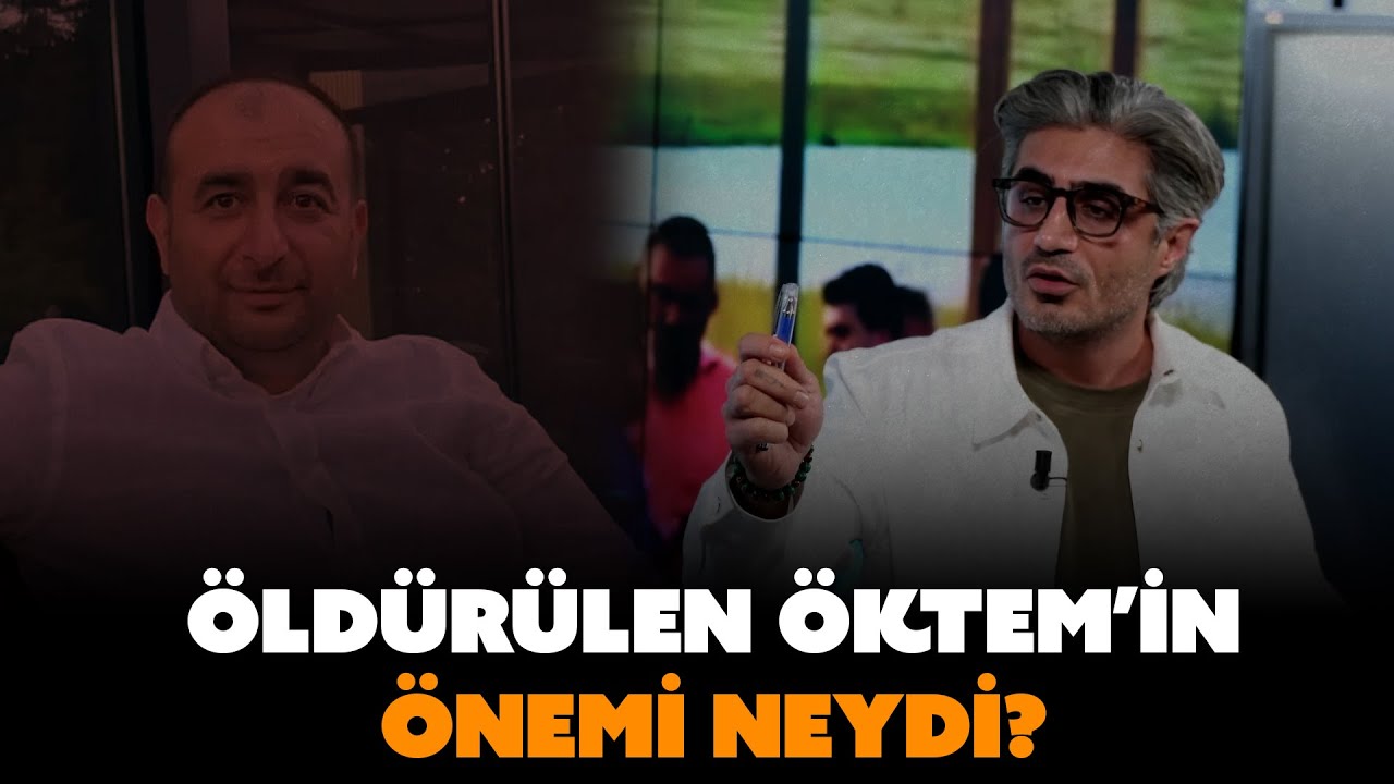 &Ouml;ld&uuml;r&uuml;len &Ouml;ktem'in &ouml;nemi neydi? | Barış Pehlivan anlatıyor...