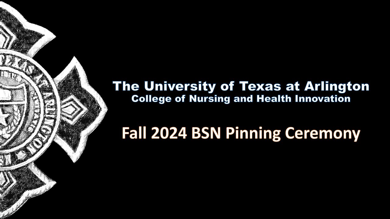 UTA College Of Nursing And Health Innovation BSN Pinning Ceremony - Afternoon Session