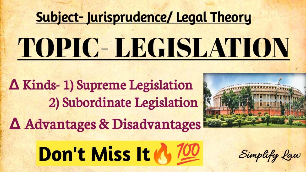 Legislation as a source of law | Kinds of legislation | Advantages and Disadvantages of legislation|